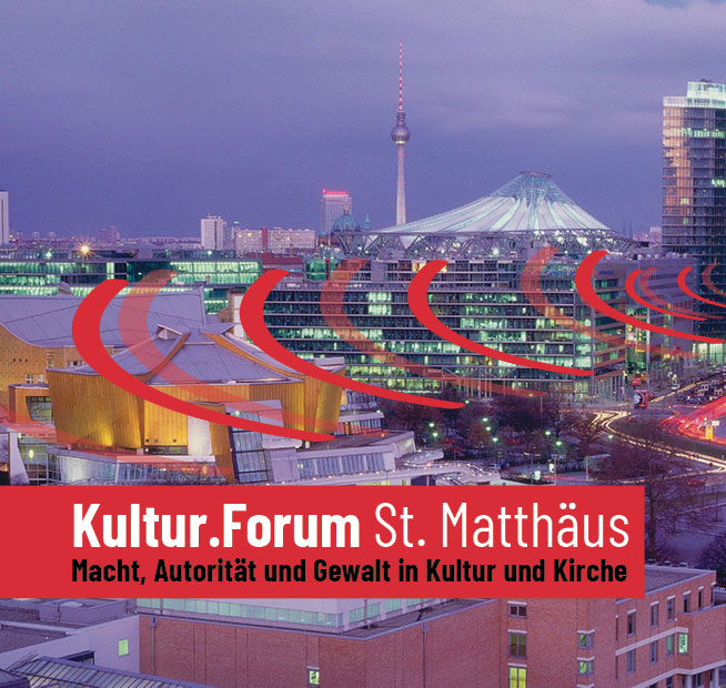 Kultur.Forum St. Matthäus: "Macht, Autorität und Gewalt in Kultur und Kirche“"