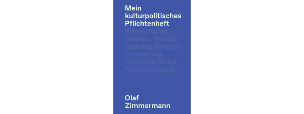 Olaf Zimmermann: Mein kulturpolitisches Pﬂichtenheft