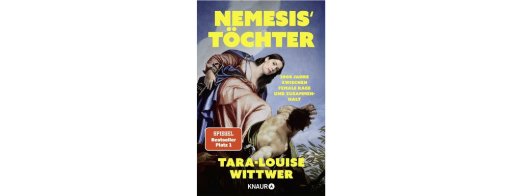 Tara-Louise Wittwer: Nemesis’ Töchter – 3000 Jahre zwischen Female Rage und Zusammenhalt